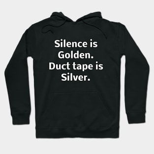 Silence is Golden. Duct tape is Silver Hoodie